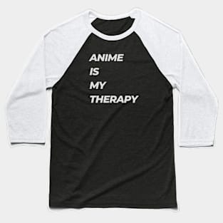 ANIME IS MY THERAPY Baseball T-Shirt